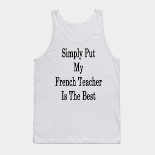 Simply Put My French Teacher Is The Best Tank Top